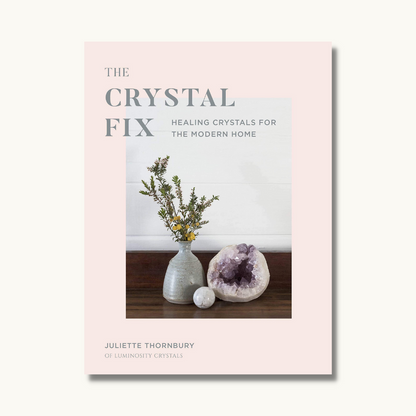 The Crystal Fix: Healing Crystals for the Modern Home